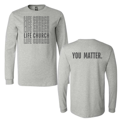 Repeating Life Church. You Matter Long Sleeve Crewneck Tee